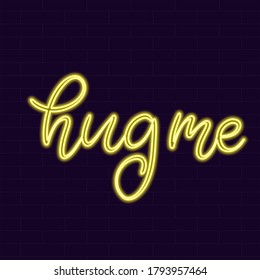 Neon sign hug me calligraphic lettering vector illustration with calligraphy style word. Handwritten text for fabric print, logo, poster, card. Light banner, glowing neon signboard.