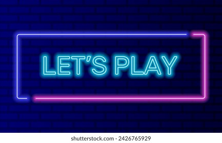 Neon sign lets play in speech bubble frame on brick wall background vector. Light banner on the wall background. Lets play button video game vr, design template, night neon signboard