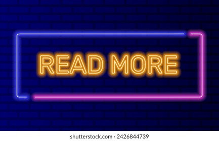 Neon sign read more in speech bubble frame on brick wall background vector. Light banner on the wall background. Read more button navigation or call to action, design template, night neon signboard