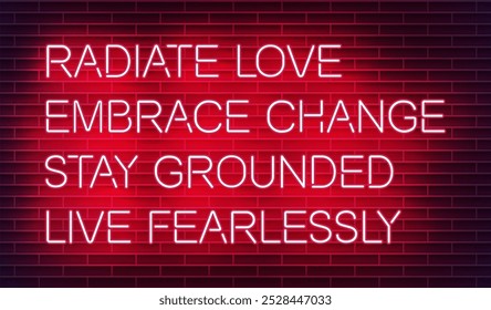 Neon sign reading Radiate love, embrace change, stay grounded, live fearlessly on a dark brick wall