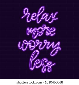 Neon sign relax more worry less calligraphic lettering vector illustration with calligraphy style word. Handwritten text for fabric print, poster, card. Light banner, glowing neon signboard.