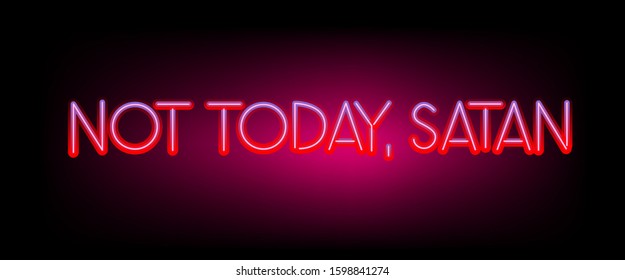 Neon sign with shining ironical phrase "Not Today, Satan". Trendy stylish print for t-shirt, postcard.