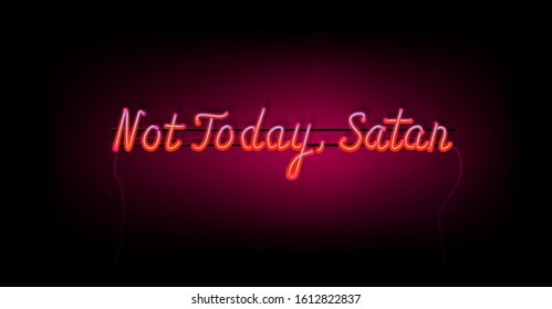 Neon sign with shining ironical phrase "Not Today, Satan". Trendy retrofuturistic stylish print for t-shirt, postcard.