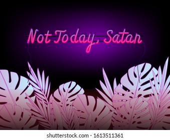 Neon sign with shining ironical phrase "Not Today, Satan" and palm leaves around it. Moody club or bar interior with LED lamp on the wall.
