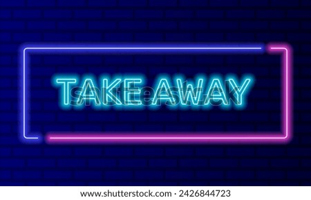 Neon sign take away in speech bubble frame on brick wall background vector. Light banner on the wall background. Take away button fast food, design template, night neon signboard