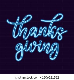 Neon sign thanks giving calligraphic lettering vector illustration with calligraphy style word. Handwritten text for fabric print, poster, card. Light banner, glowing neon signboard.