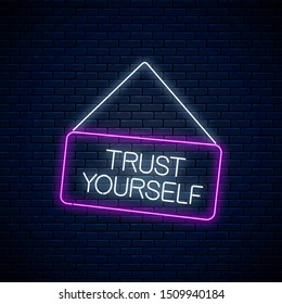 Neon sign of trust yourself inscription on hanging board. Motivation quote call to believe in yourself in neon style on dark brick wall background. Vector illustration.