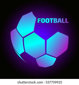 NEON SOCCER BALL. The abstract form. The inscription FOOTBALL. VECTOR