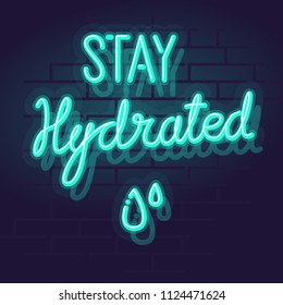 Neon stay hydrated handwritten typography. Night illuminated wall street sign. Isolated geometric style illustration on brick wall background.