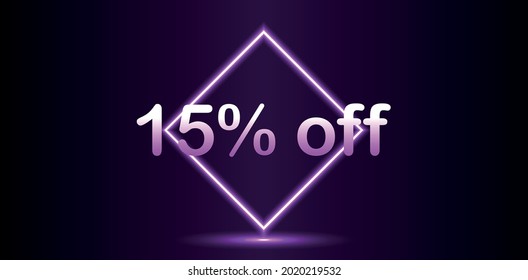 neon tag 15% off. Banner with fifteen percent discount neon for mega big sales.