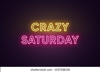 Neon text of Crazy Saturday. Greeting banner, poster with Glowing Neon Inscription for Saturday with textured background. Bright Headline with yellow and pink colors. Vector illustration