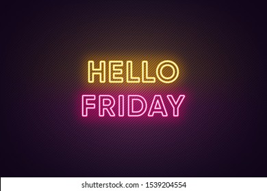 Neon text of Hello Friday. Greeting banner, poster with Glowing Neon Inscription for Friday with textured background. Bright Headline with yellow and pink colors. Vector illustration