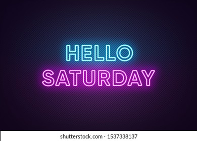 Neon text of Hello Saturday. Greeting banner, poster with Glowing Neon Inscription for Saturday with textured background. Bright Headline with blue and purple colors. Vector illustration
