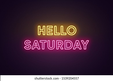 Neon text of Hello Saturday. Greeting banner, poster with Glowing Neon Inscription for Saturday with textured background. Bright Headline with yellow and pink colors. Vector illustration