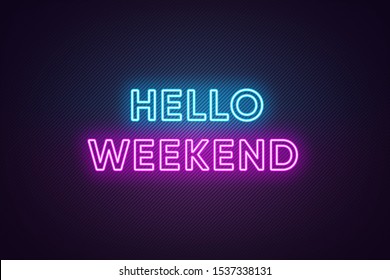 Neon text of Hello Weekend. Greeting banner, poster with Glowing Neon Inscription for Weekend with textured background. Bright Headline with blue and purple colors. Vector illustration