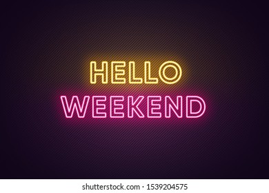 Neon text of Hello Weekend. Greeting banner, poster with Glowing Neon Inscription for Weekend with textured background. Bright Headline with yellow and pink colors. Vector illustration