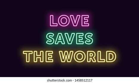 Neon text Love Saves the World, expressive Title. Glowing Headline in Neon outline style with transparent backlight. Vector typographic illustration with pink green yellow colors