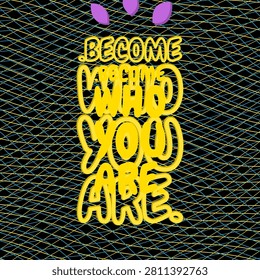 Neon twilight vibe style typography featuring BECOME WHO YOU ARE and etched letter detail