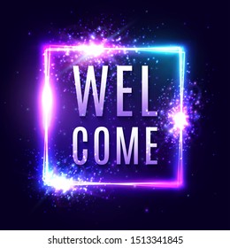 Neon welcome sign on dark blue background. Color hospitality banner design. Square electric signboard with light flash firework. Rectangle border in disco 1980s style. Night bright vector illustration