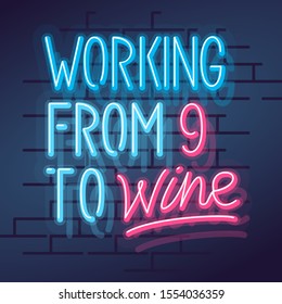 Neon working from 9 to wine sign. Square quote handwritten typography for wine tasting. Isolated line art style illustration on brick wall background.
