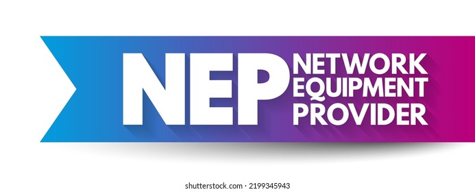 NEP - Network Equipment Provider Sell Products And Services To Communication Service Providers Such As Fixed Or Mobile Operators As Well As To Enterprise Customers, Acronym Concept Background