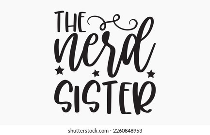 The nerd sister - Sibling SVG t-shirt design, Hand drawn lettering phrase, Calligraphy t-shirt design, White background, Handwritten vector, EPS 10 svg