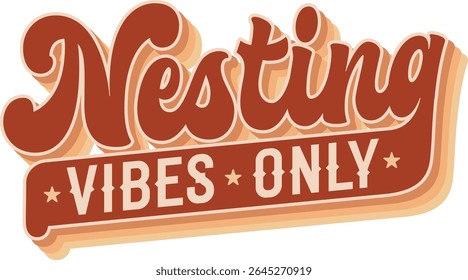 Nesting Vibes Only. Groovy script lettering showcases a fun theme. Decor elements reflect nature and relaxation. Warm tones of brown and cream create a comforting color palette.