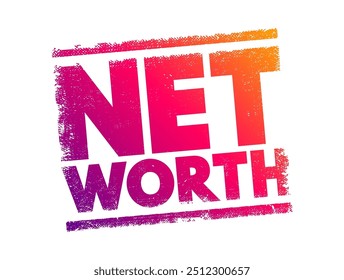Net Worth is a financial term that represents the total value of an individual's or entity's assets minus their liabilities, text concept stamp