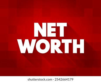 Net Worth is a financial term that represents the total value of an individual's or entity's assets minus their liabilities, text concept background