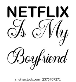 netflix is ​​my boyfriend black letter quote