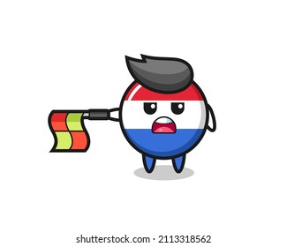 netherlands flag badge character as line judge hold the flag straight horizontally , cute style design for t shirt, sticker, logo element