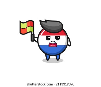 netherlands flag badge character as line judge putting the flag up , cute style design for t shirt, sticker, logo element