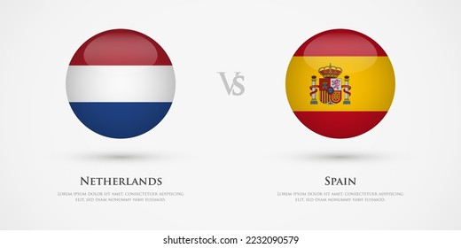 Netherlands vs Spain country flags template. The concept for game, competition, relations, friendship, cooperation, versus.