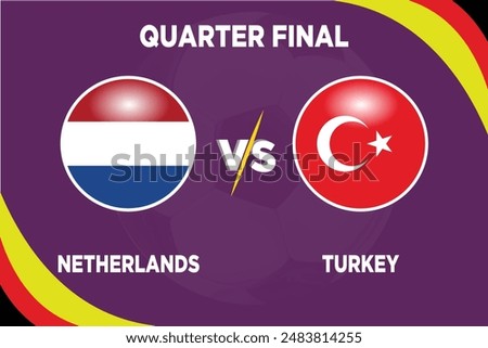 Netherlands vs Turkey, Quarter Final, June 2024 in Football Competition Rival flags of both teams with football shape.Isolate with purple color and Football.Editable EPS file.NED VS TUR football match
