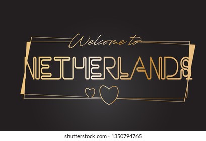 Netherlands Welcome to Golden text Neon Lettering Typography with Wired Golden Frames and Hearts Design Vector Illustration.
