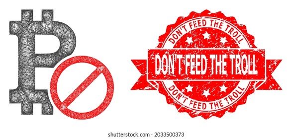Network forbidden bitcoin icon, and Don'T Feed the Troll corroded ribbon stamp seal. Red stamp seal contains Don'T Feed the Troll caption inside ribbon.