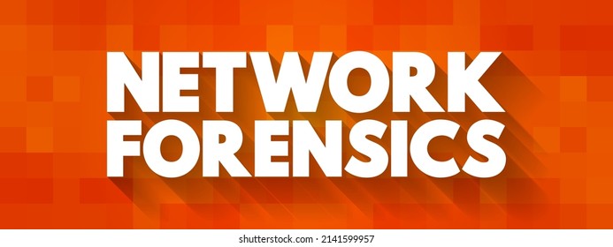 Network Forensics - Sub-branch Of Digital Forensics Relating To The Monitoring And Analysis Of Computer Network Traffic, Text Concept Background