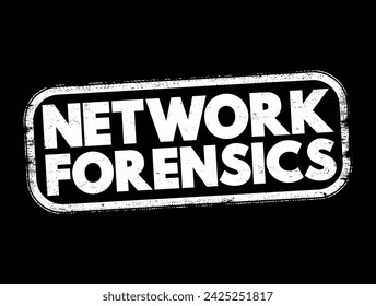 Network forensics - sub-branch of digital forensics relating to the monitoring and analysis of computer network traffic, text concept stamp