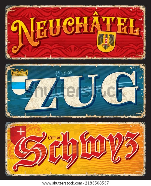 Neuchatel, Zug, Schwyz, Swiss city plates and\
travel stickers, vector luggage tags. Switzerland travel tin signs\
and tourism trip stickers or grunge plates with Swiss cities\
emblems and flags