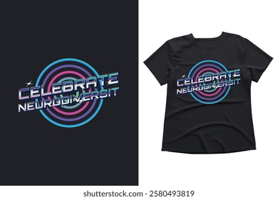 Neurodiversity, celebrate, retro, futuristic, tshirt design, graphic tee, colorful, vibrant, inclusive, diversity, mental health, awareness, neon, circles, stylish, trendy, unique, eyecatching, modern