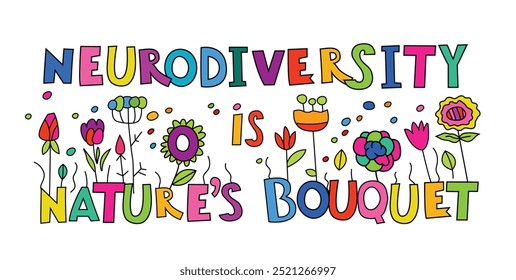 Neurodiversity is nature's bouquet. Diversity concept. Neurodivergent human minds and experiences. Colorful poster, banner. Hand-drawn vector illustration with creative lettering. Landscape background