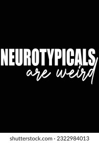 Neurotypicals are weird vector art design, eps file. design file for t-shirt. SVG, EPS cuttable design file