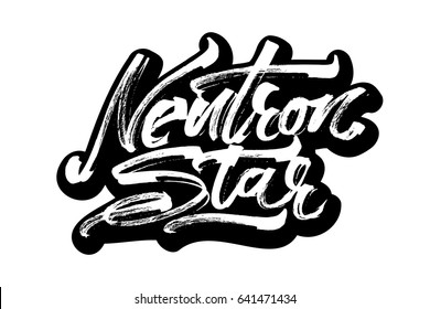 Neutron Star. Modern Calligraphy Hand Lettering for Silk Screen Printing