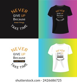   nevee give up   because great thing take time typography t-shirt design. Perfect for print items and bags, poster, cards, banner, Handwritten vector illustration. Isolated on black background