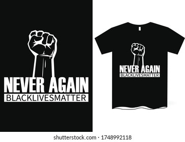 Never again, black lives matter - Anti-Racism, Anti-Racist T-Shirt Design
