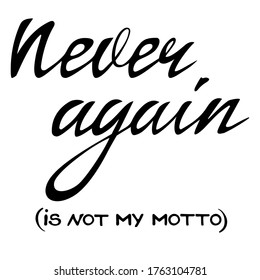 Never again is not my motto,  funny quote in hand written lettering style black isolated on white