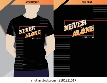 Never alone typography design with t-shirt mockup, vector illustration