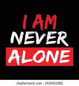 I AM NEVER ALONE. typography, graphics, vector t shirt design.
