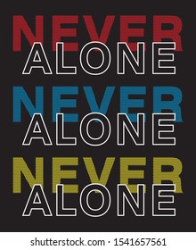 never alone typography for print t shirt 