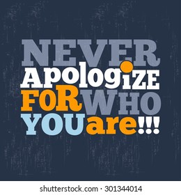 " Never apologize for who you are" Quote Typographical retro Background, vector format